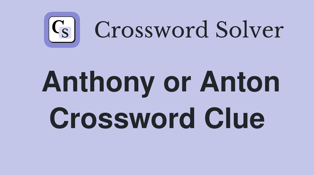 Anthony or Anton Crossword Clue