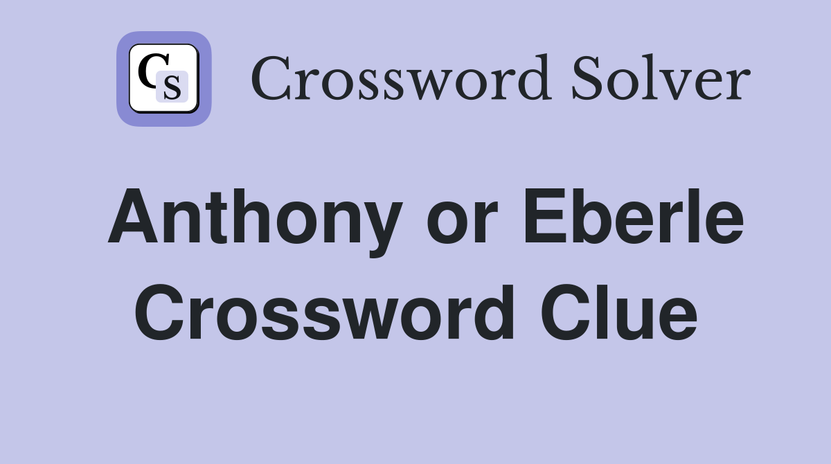 Anthony or Eberle Crossword Clue