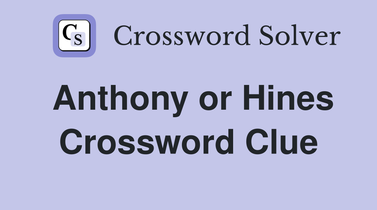 Anthony or Hines Crossword Clue