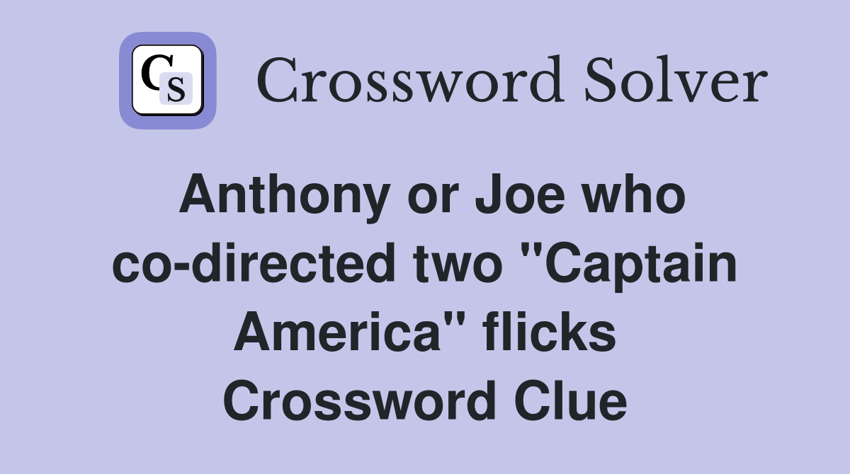 Anthony or Joe who co-directed two "Captain America" flicks Crossword Clue