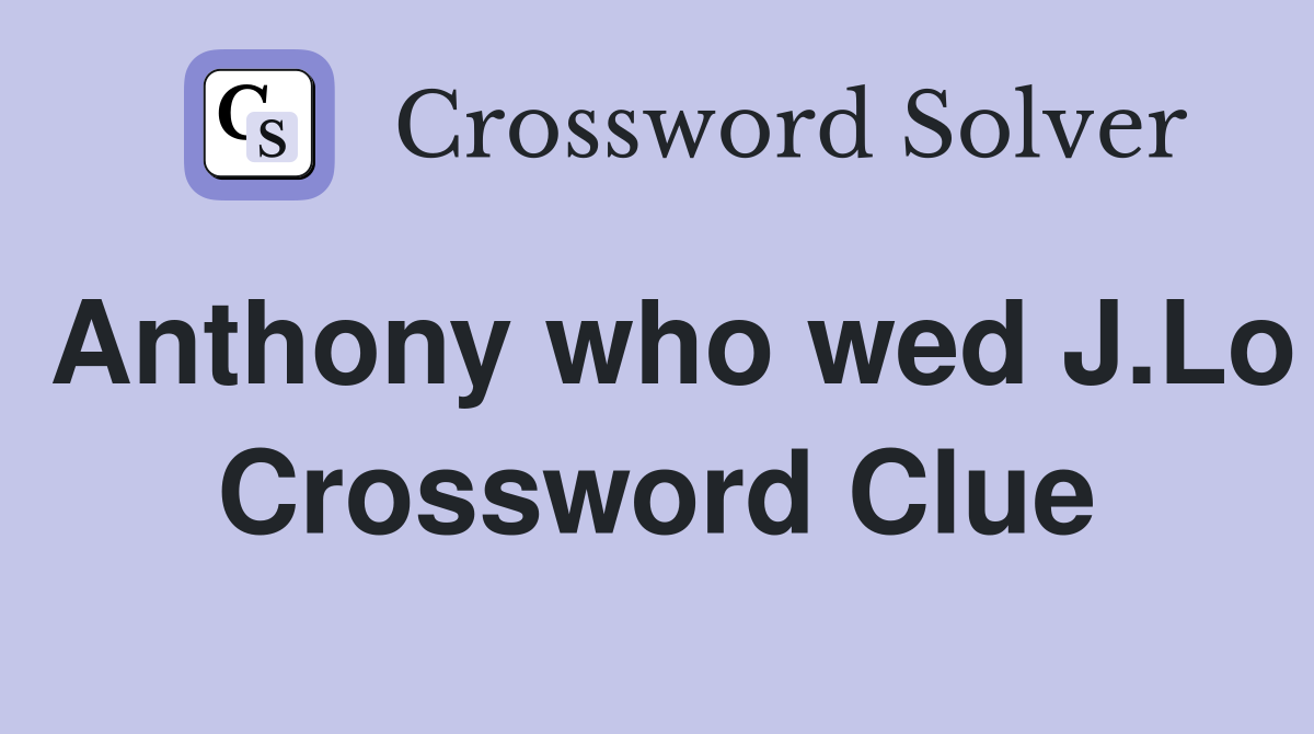Anthony who wed J.Lo Crossword Clue