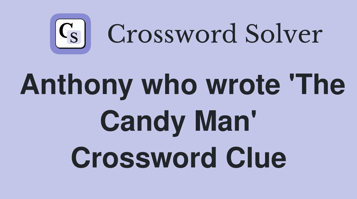 Anthony who wrote 'The Candy Man' Crossword Clue