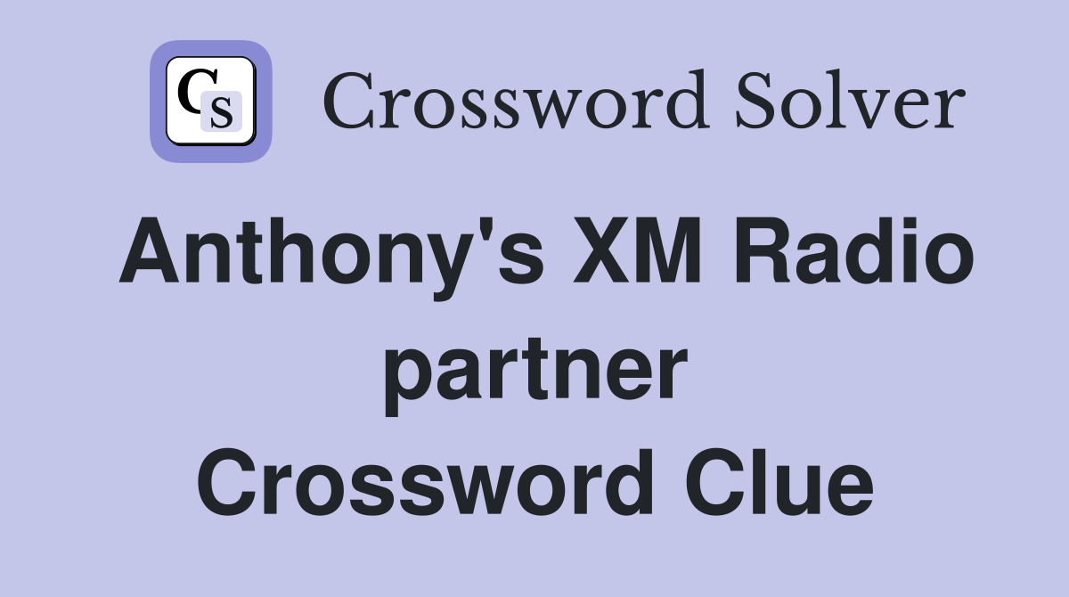 Anthony's XM Radio partner Crossword Clue