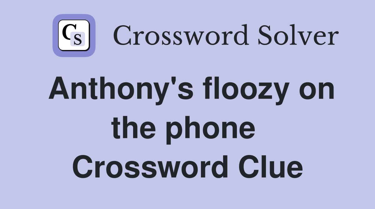 Anthony's floozy on the phone  Crossword Clue