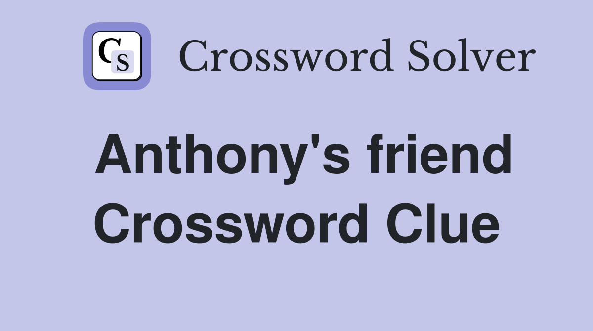 Anthony's friend Crossword Clue