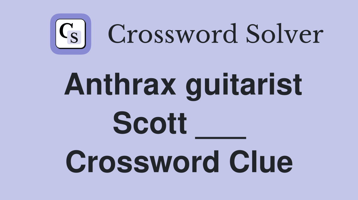 Anthrax guitarist Scott ___ Crossword Clue