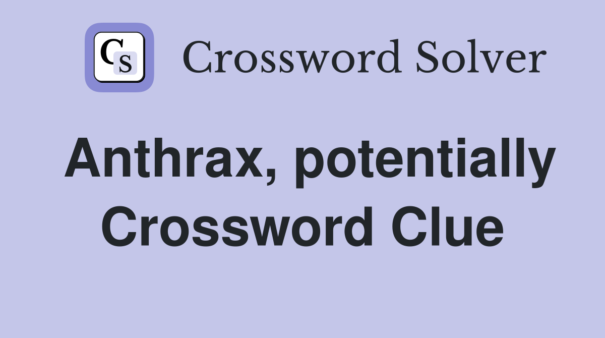 Anthrax, potentially Crossword Clue