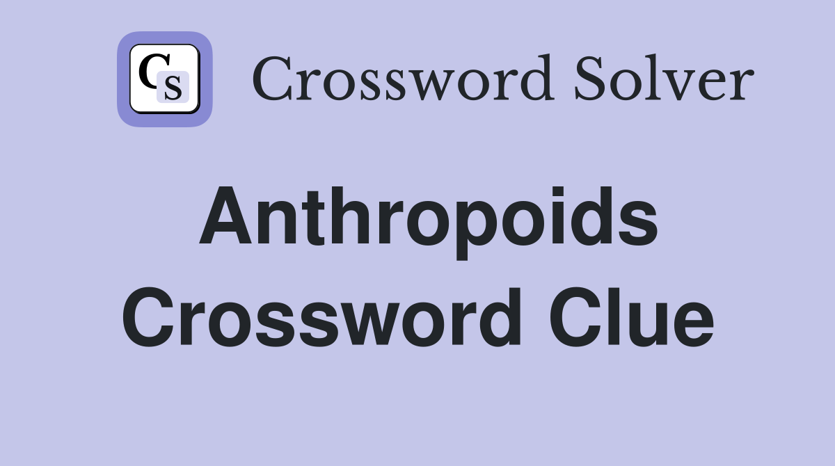 Anthropoids Crossword Clue