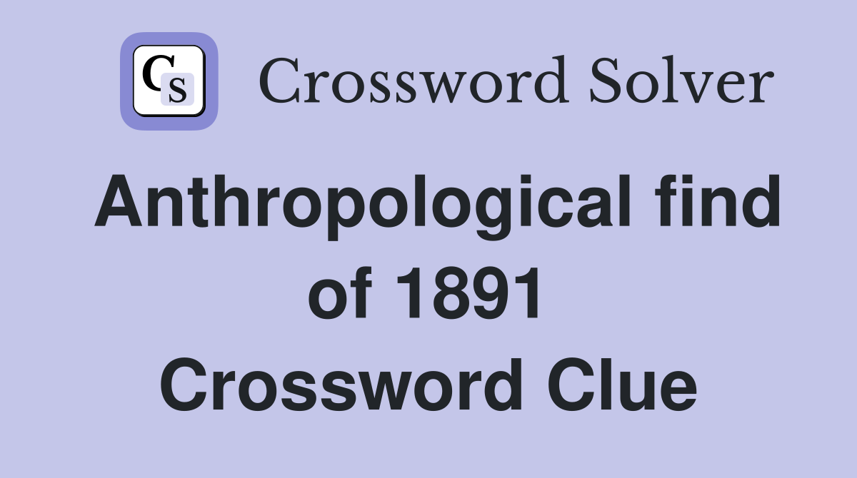 Anthropological find of 1891 Crossword Clue