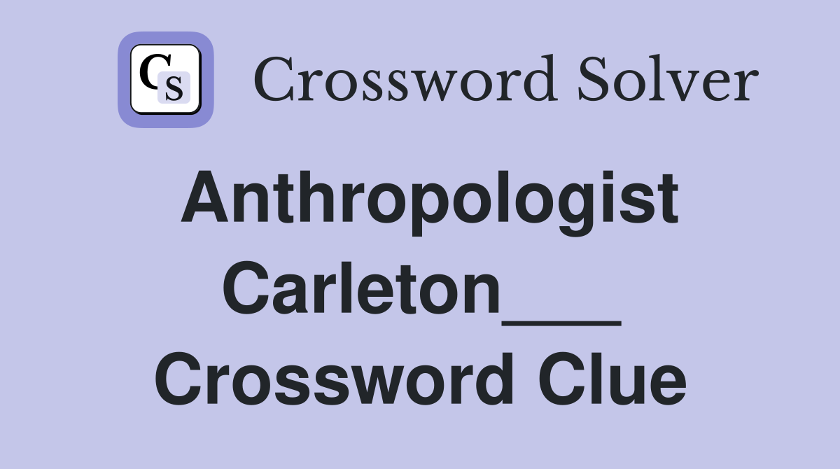 Anthropologist Carleton___ Crossword Clue