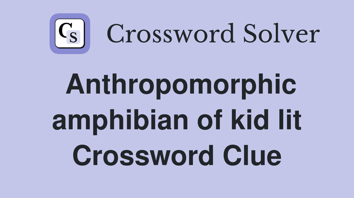 Anthropomorphic amphibian of kid lit Crossword Clue