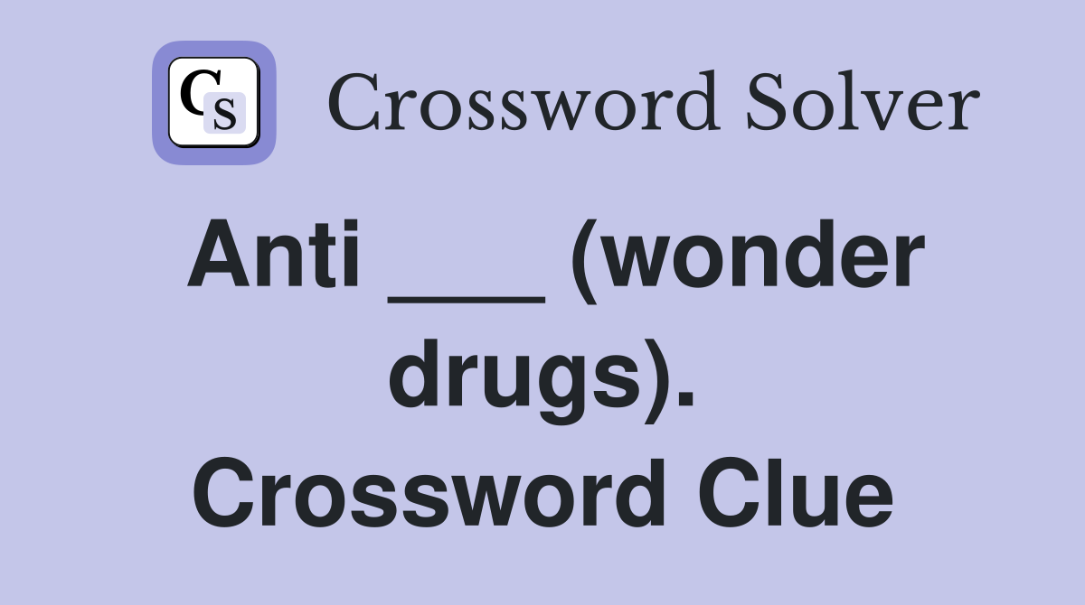 Anti ___ (wonder drugs). Crossword Clue