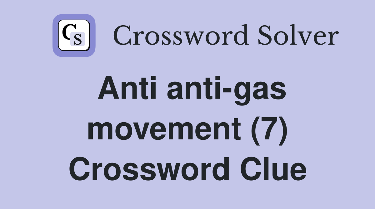 Anti anti-gas movement (7) Crossword Clue