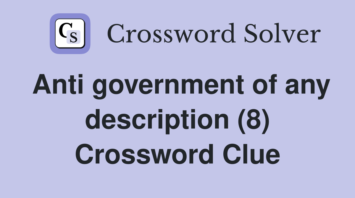 Anti government of any description (8) Crossword Clue