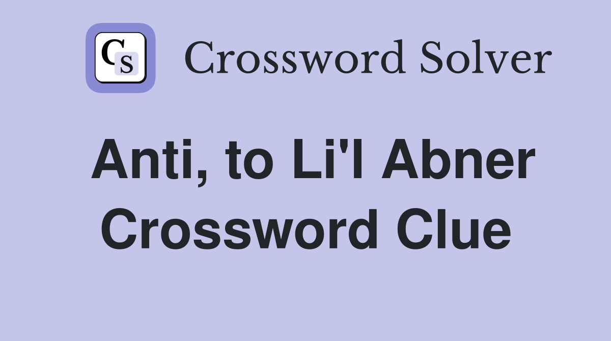 Anti, to Li'l Abner Crossword Clue