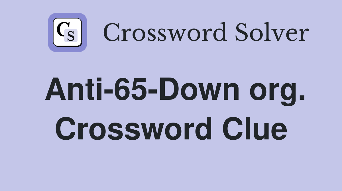 Anti-65-Down org. Crossword Clue