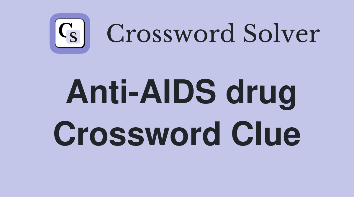 Anti-AIDS drug Crossword Clue