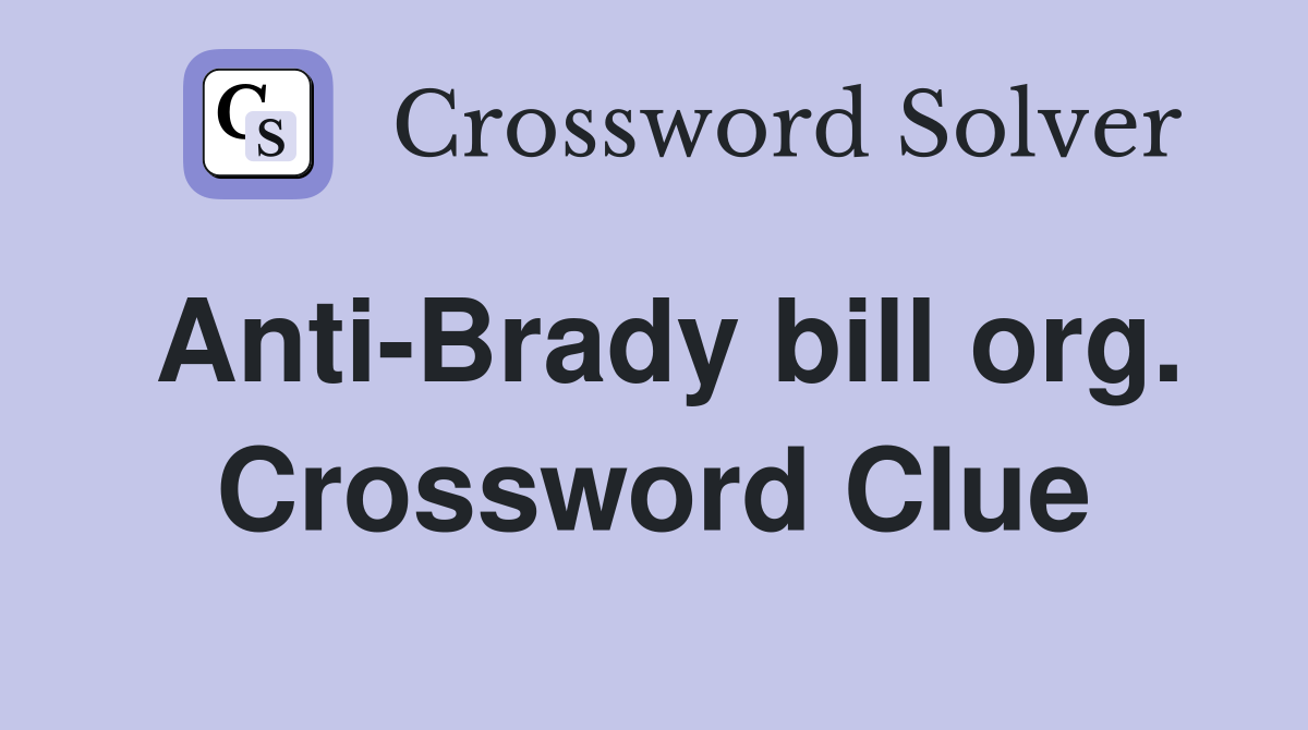Anti-Brady bill org. Crossword Clue