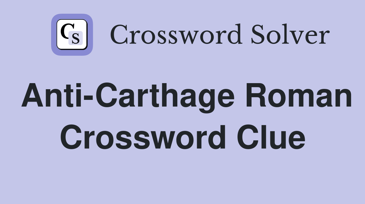 Anti-Carthage Roman Crossword Clue