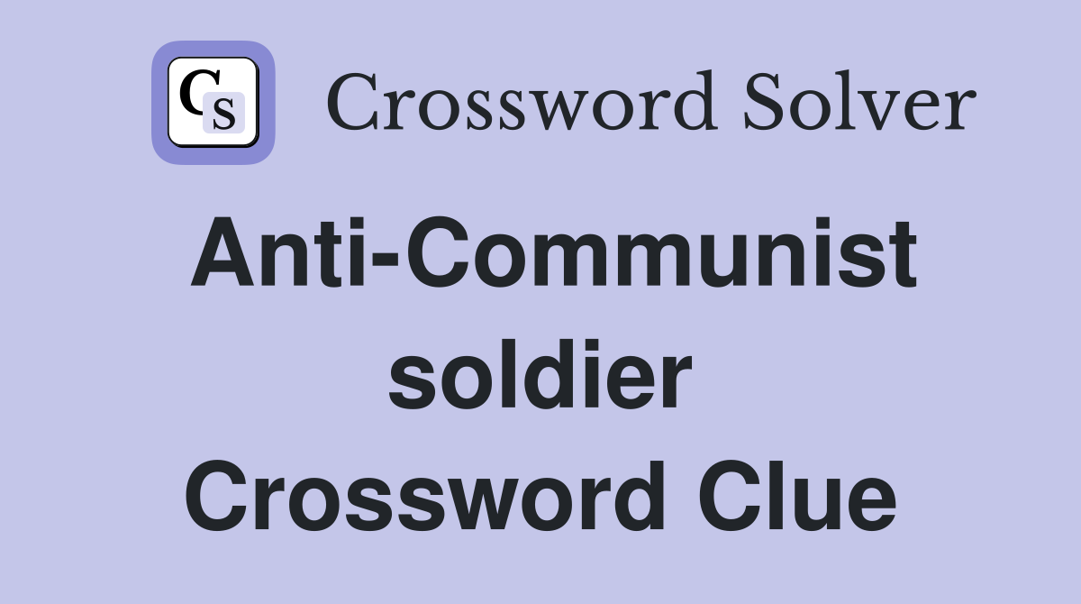 Anti-Communist soldier Crossword Clue