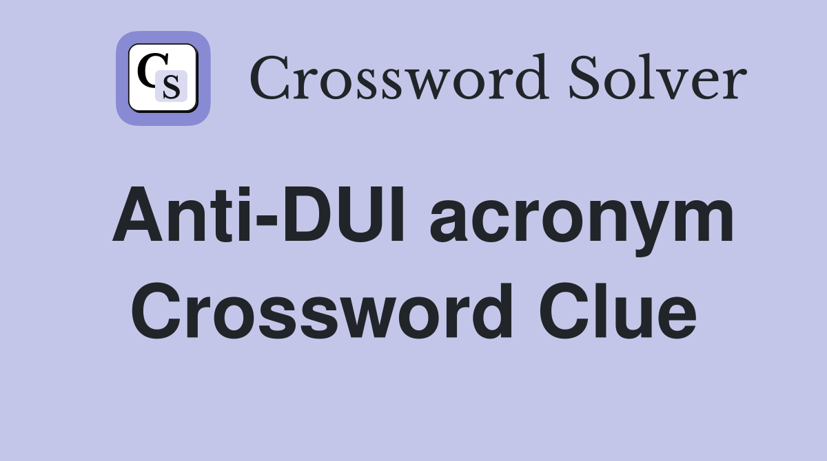 Anti-DUI acronym Crossword Clue