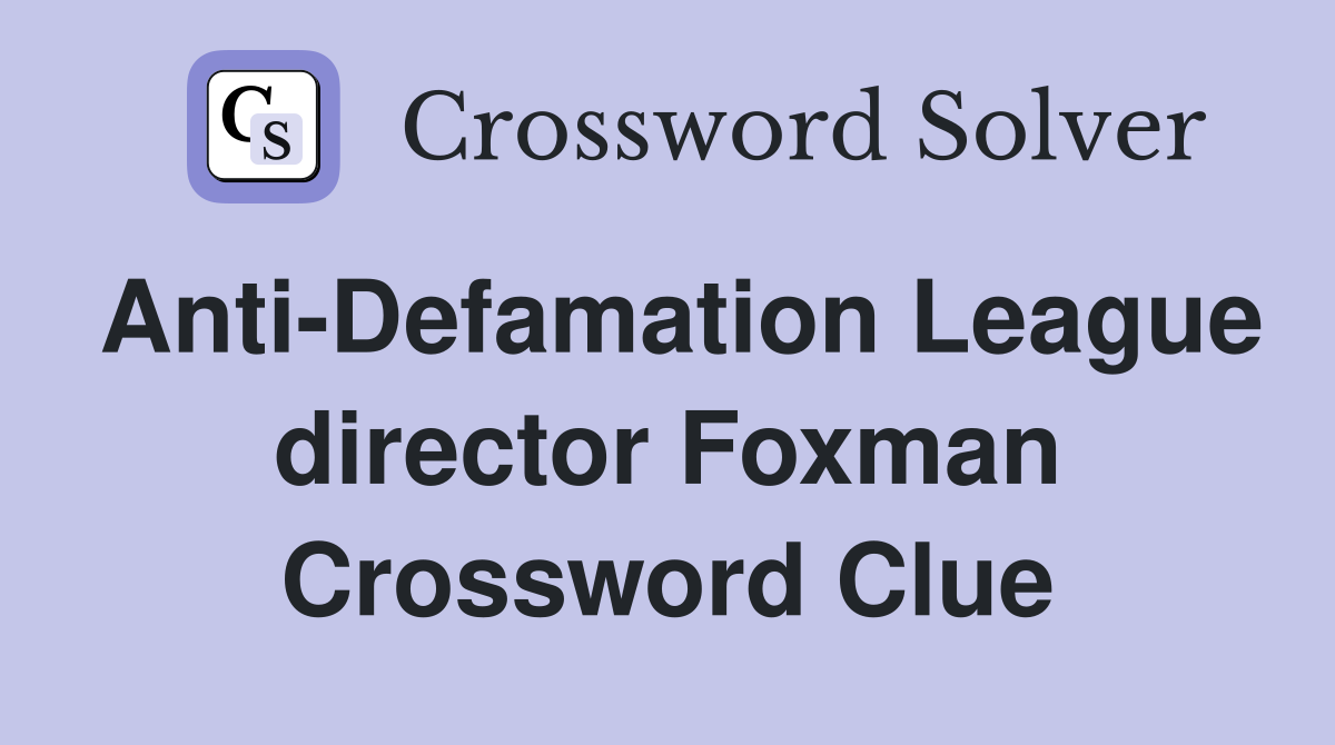 Anti-Defamation League director Foxman Crossword Clue