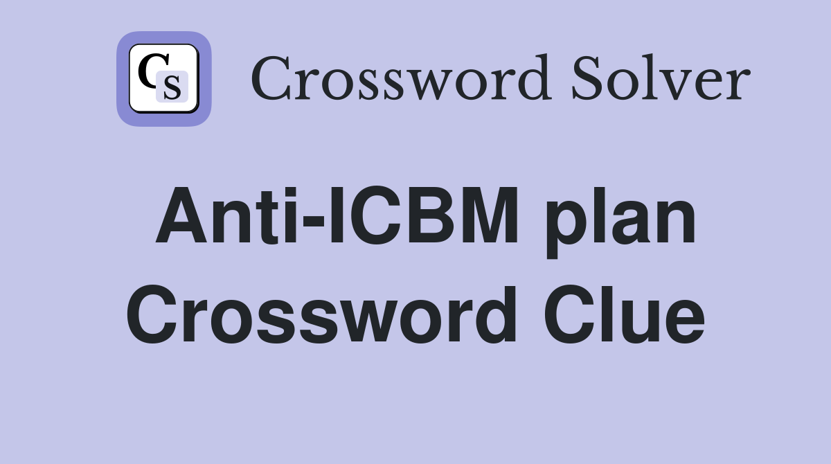 Anti-ICBM plan Crossword Clue