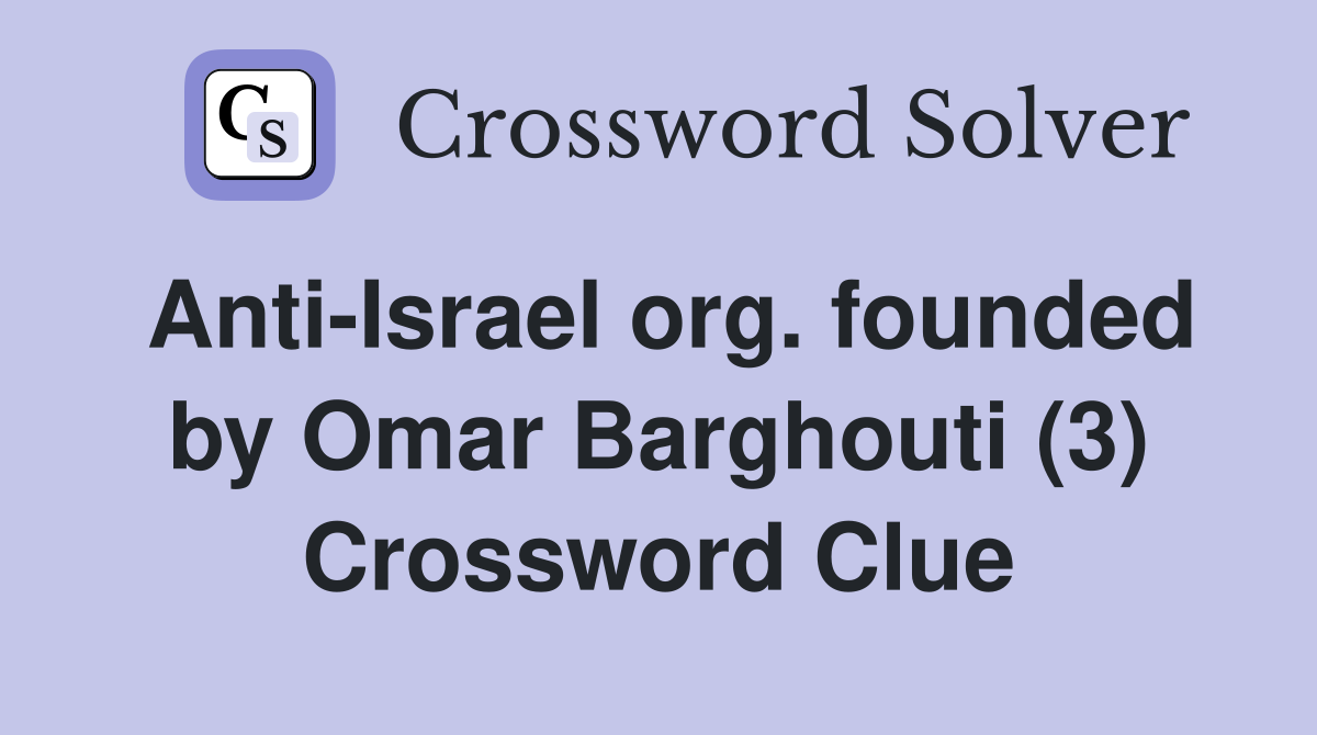 Anti-Israel org. founded by Omar Barghouti (3) Crossword Clue