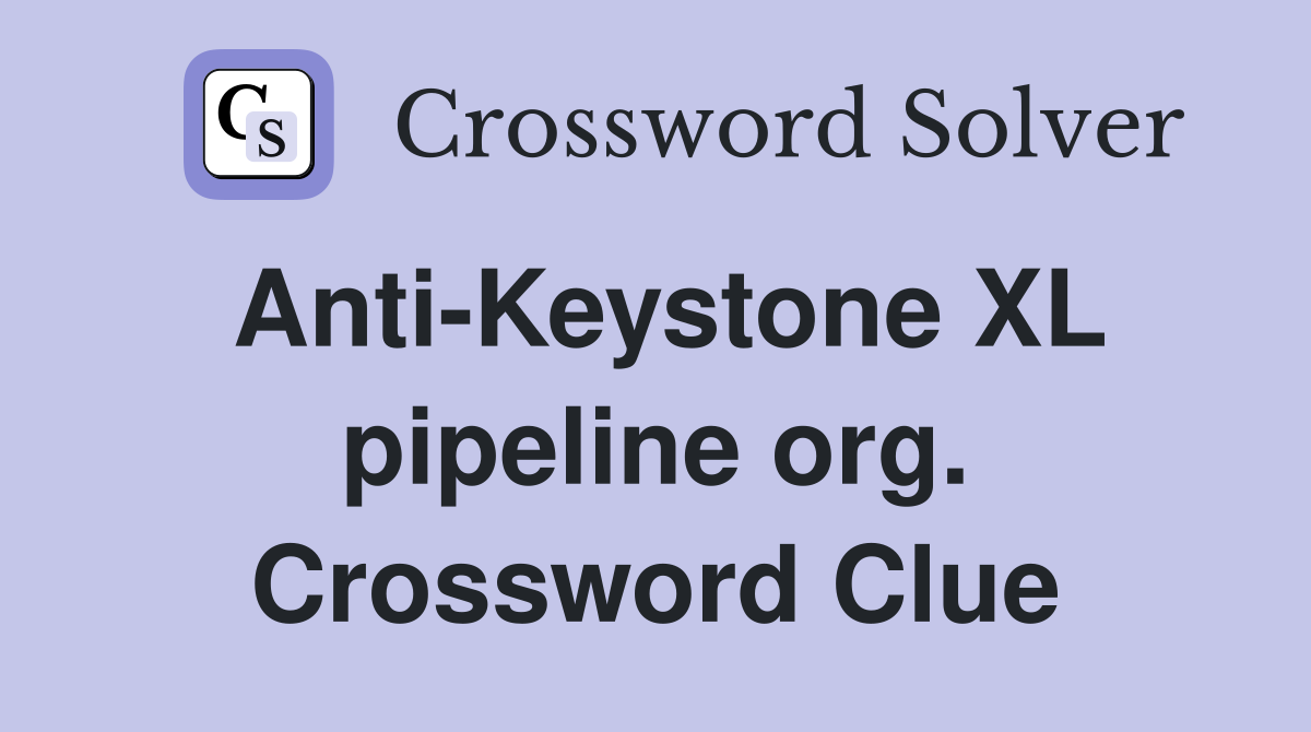 Anti-Keystone XL pipeline org. Crossword Clue