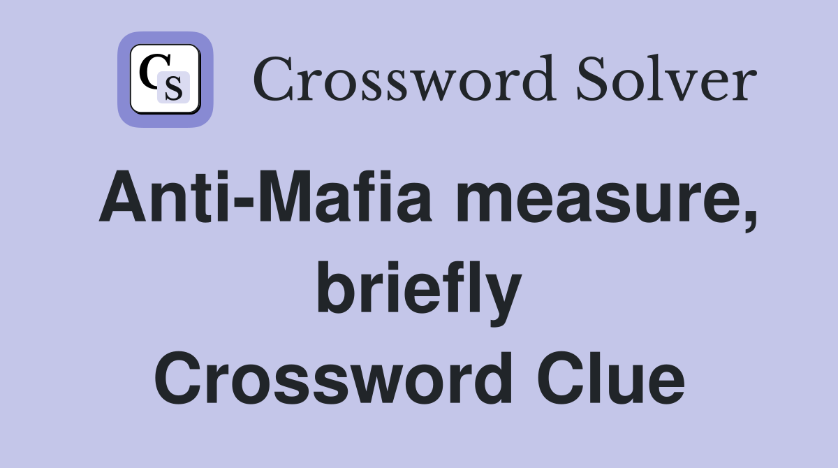 Anti-Mafia measure, briefly Crossword Clue