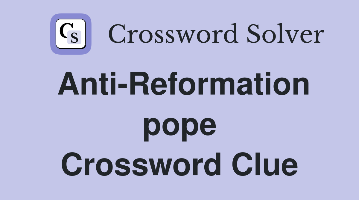Anti-Reformation pope Crossword Clue