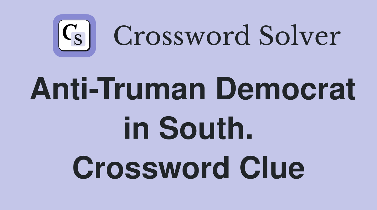 Anti-Truman Democrat in South. Crossword Clue