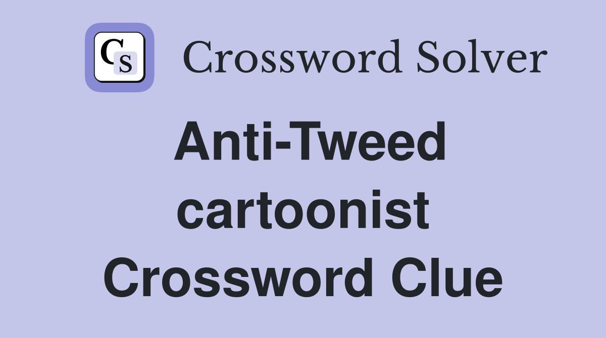 Anti-Tweed cartoonist Crossword Clue