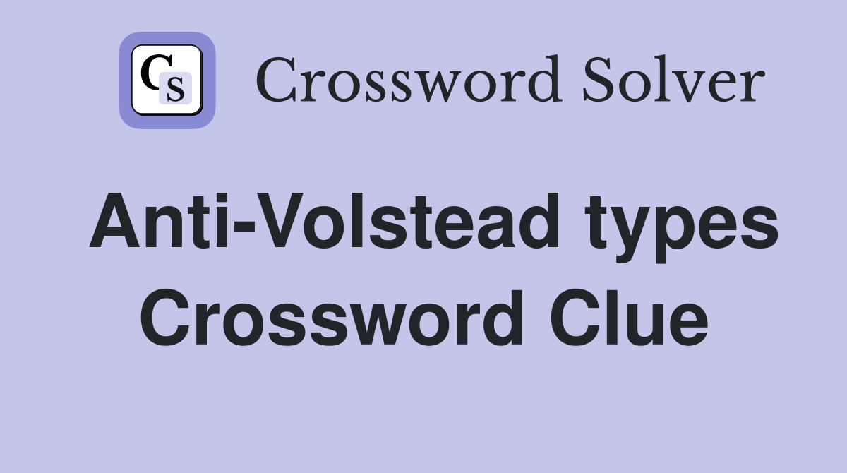 Anti-Volstead types Crossword Clue