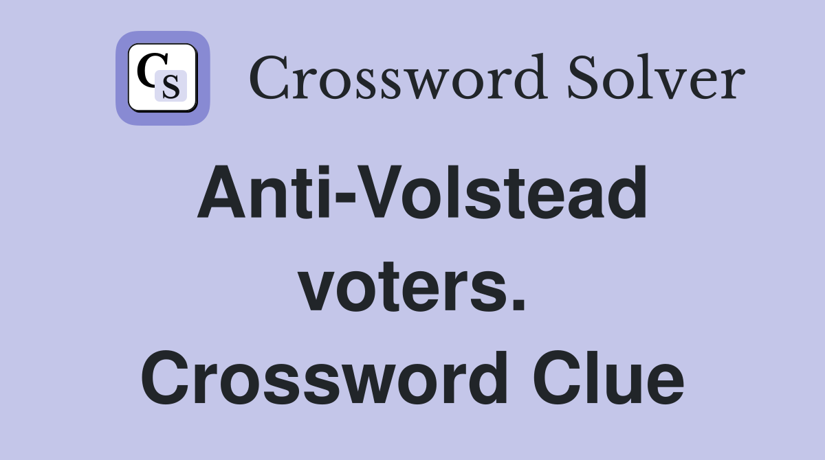 Anti-Volstead voters. Crossword Clue