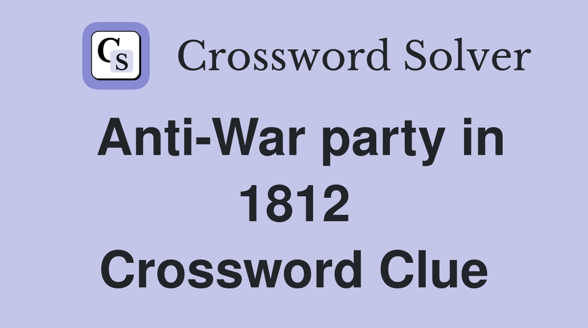Anti-War party in 1812 Crossword Clue