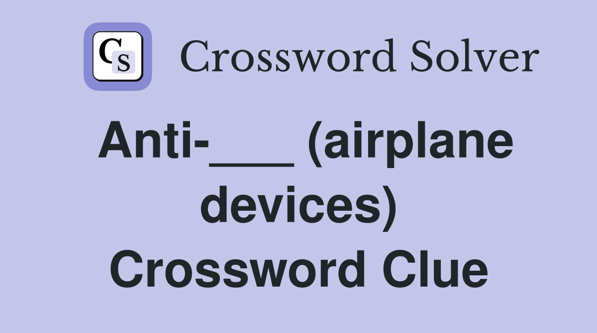Anti-___ (airplane devices) Crossword Clue