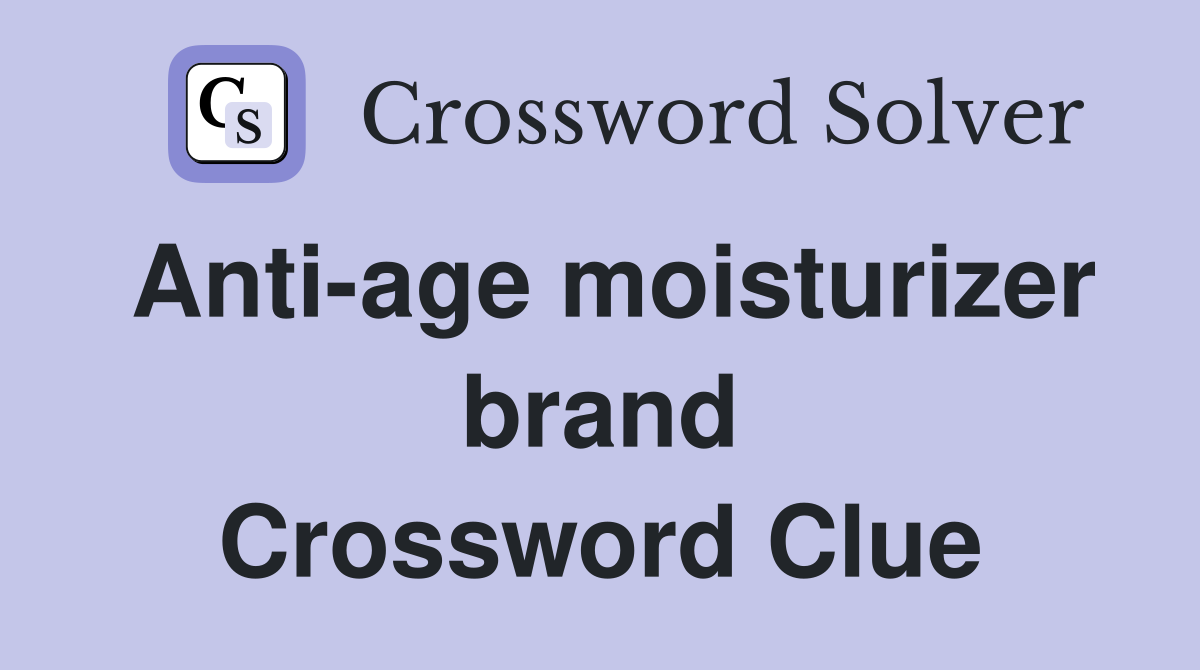 Anti-age moisturizer brand Crossword Clue