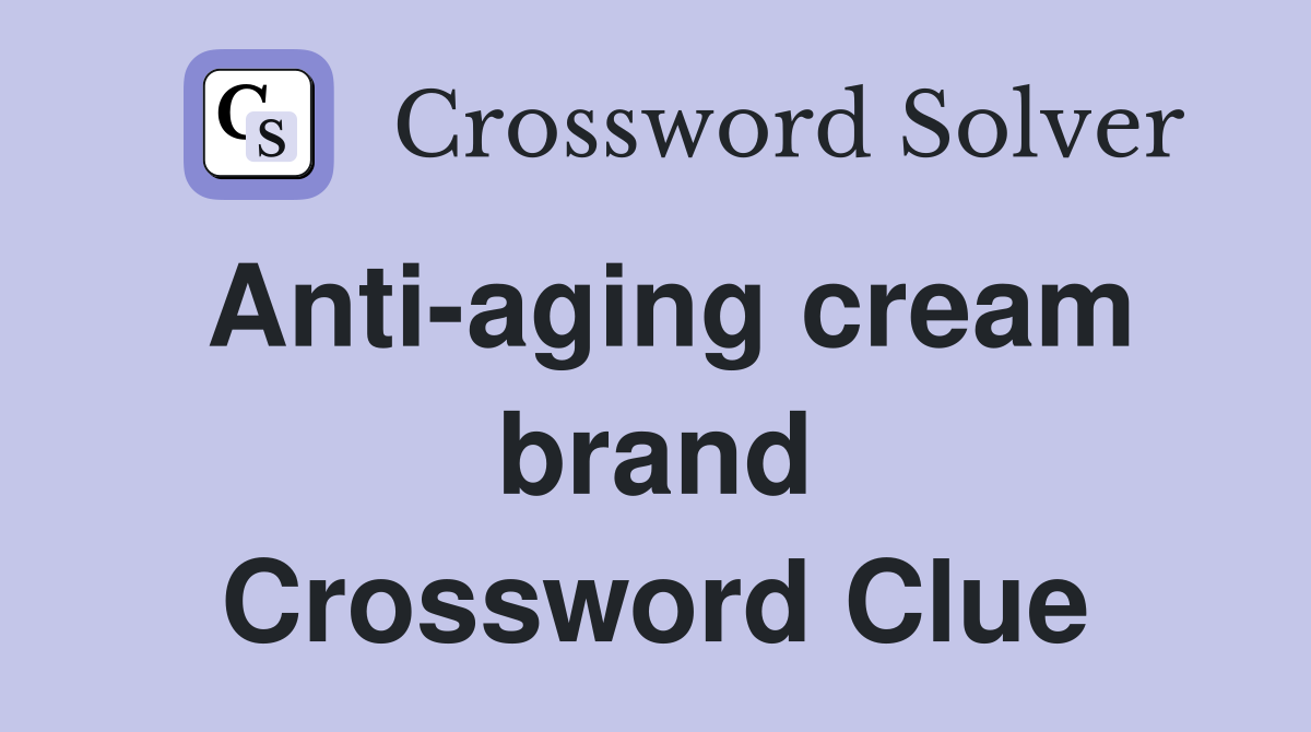 Anti-aging cream brand Crossword Clue