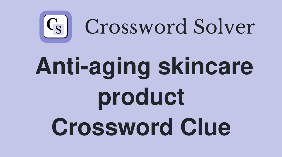 Anti-aging skincare product Crossword Clue