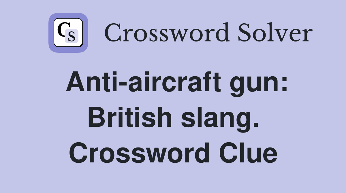 Anti-aircraft gun: British slang. Crossword Clue
