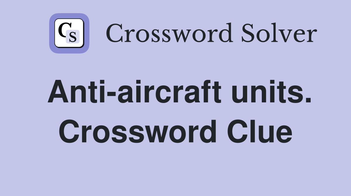 Anti-aircraft units. Crossword Clue