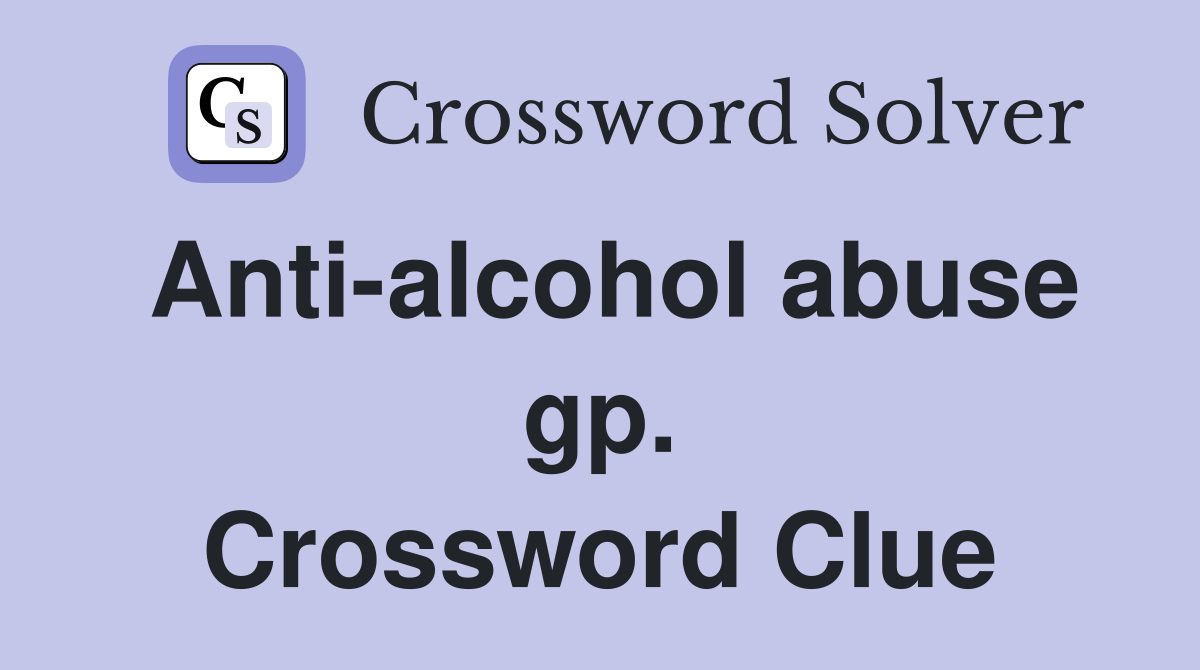 Anti-alcohol abuse gp. Crossword Clue