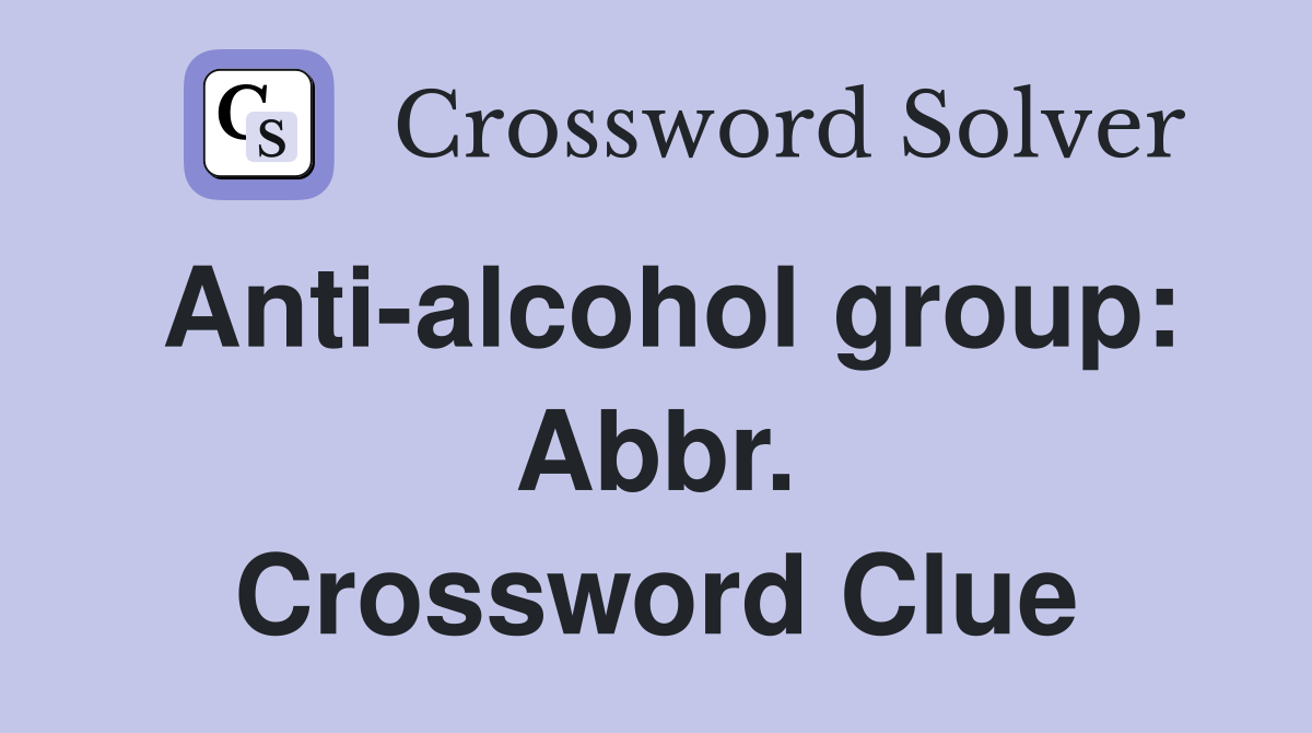 Anti-alcohol group: Abbr. Crossword Clue
