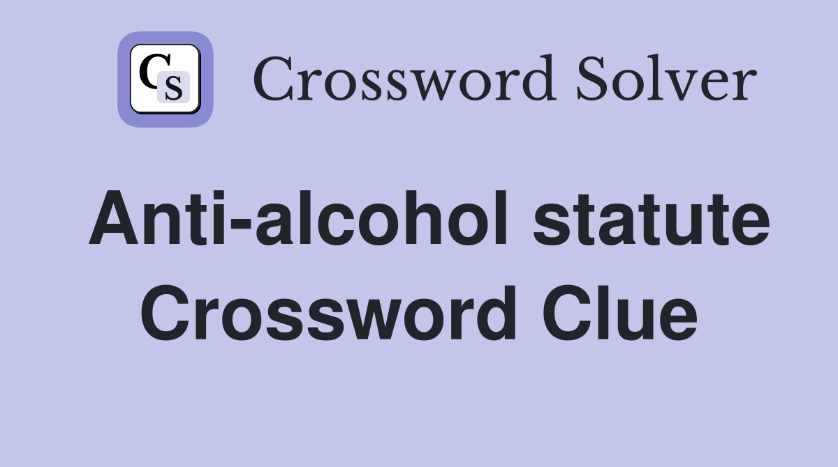 Anti-alcohol statute Crossword Clue