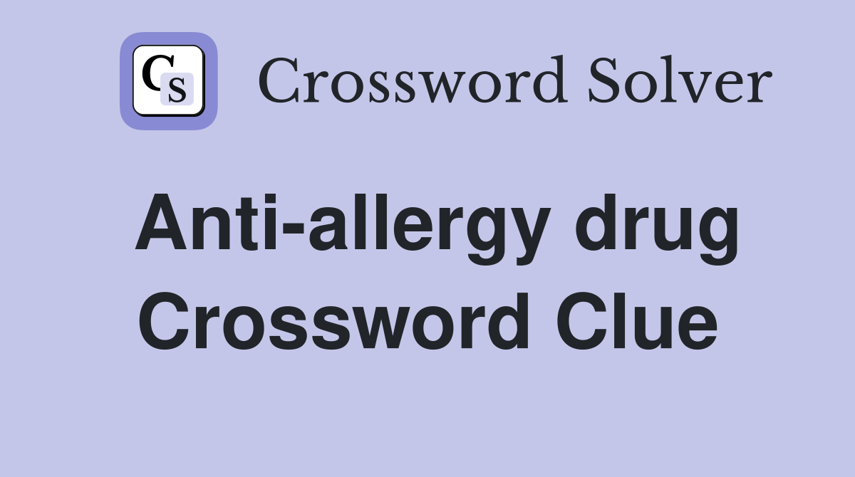 Anti-allergy drug Crossword Clue