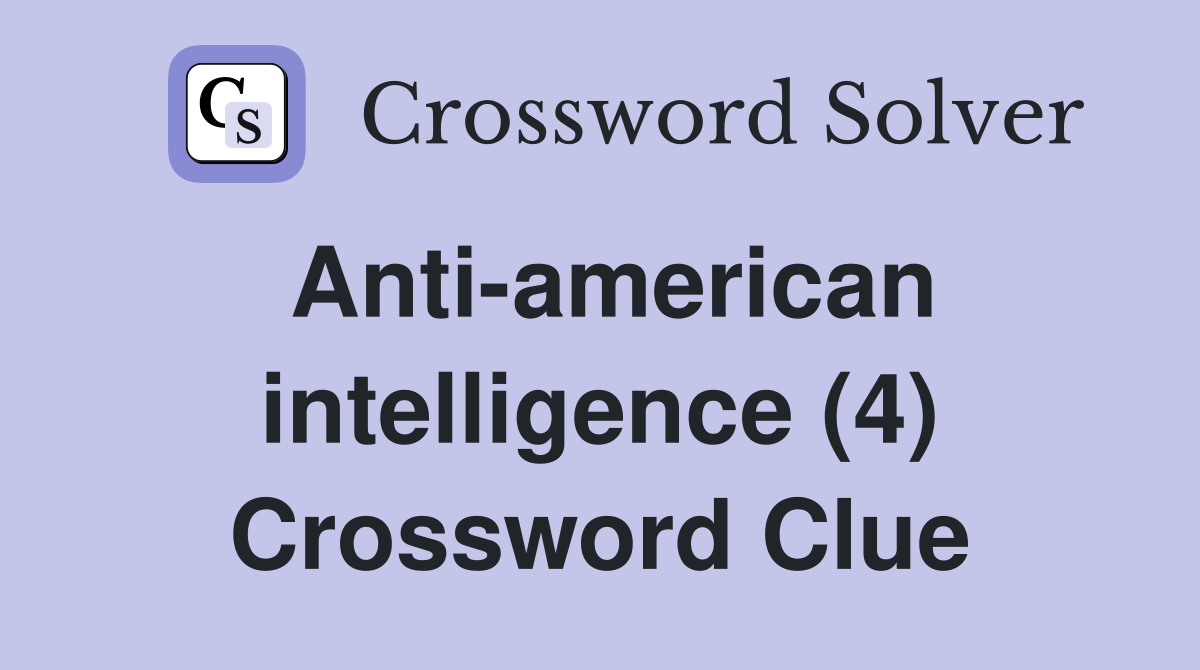 Anti-american intelligence (4) Crossword Clue