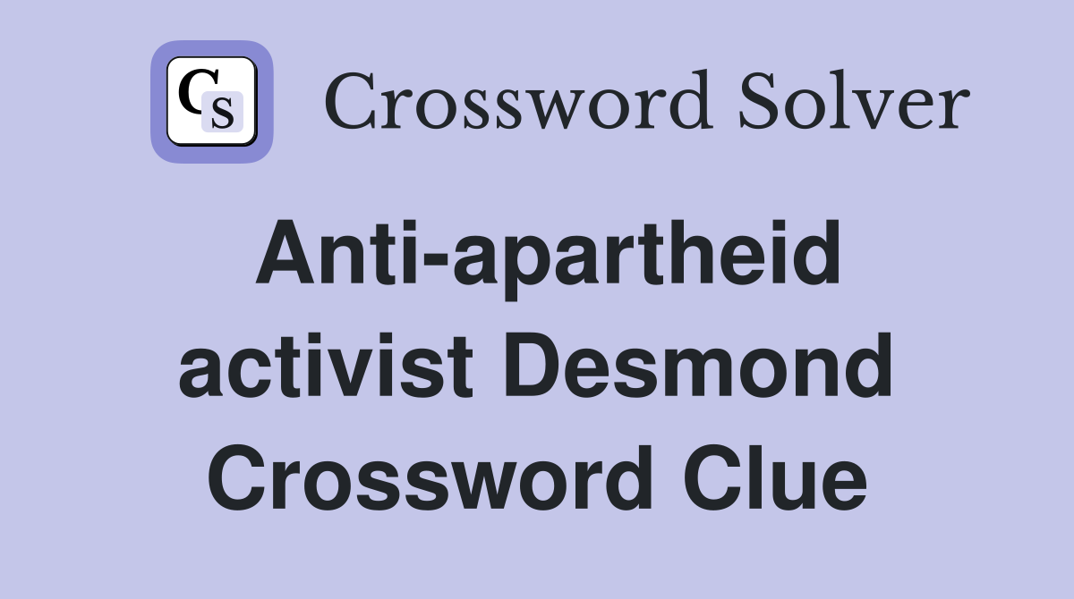 Anti-apartheid activist Desmond Crossword Clue