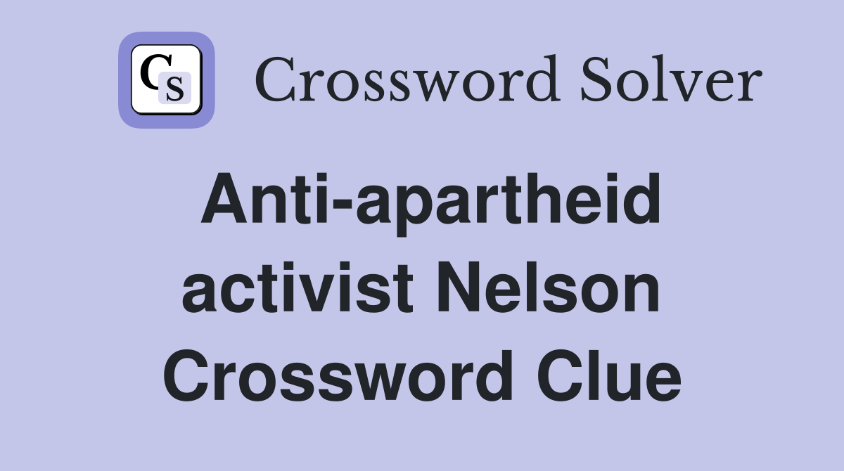 Anti-apartheid activist Nelson Crossword Clue