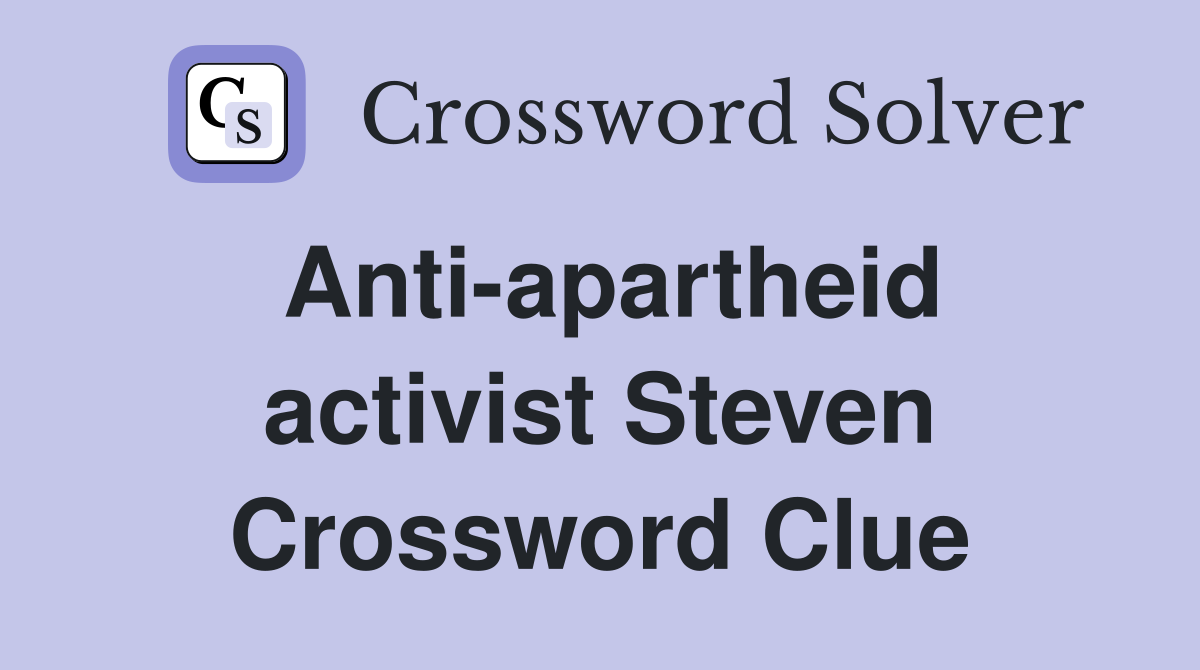 Anti-apartheid activist Steven Crossword Clue